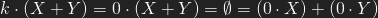 k\cdot (X+Y) = 0\cdot (X+Y) = \emptyset = (0\cdot X) + (0\cdot Y)
