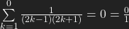\sum\limits_{k=1}^0 \frac{1}{(2k-1)(2k+1)} = 0 = \frac{0}{1}