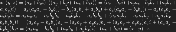 x \cdot (y \cdot z) = (a_x + b_xi) \cdot ((a_y + b_yi) \cdot (a_z + b_zi)) = (a_x + b_xi) \cdot (a_ya_z - b_yb_z + (a_yb_z + a_zb_y)i) = a_x(a_ya_z - b_yb_z) - b_x(a_yb_z + a_zb_y) + b_x(a_ya_z - b_yb_z)i + a_x(a_yb_z - a_zb_y)i = a_xa_ya_z - a_xb_yb_z - a_yb_xb_z - a_zb_xb_y + (a_xa_yb_z + a_xa_zb_y + a_ya_zb_x - b_xb_yb_z)i = (a_xa_y-b_xb_y)a_z - (a_xb_y+a_yb_x)b_z + (a_xb_y + a_yb_x)a_zi + (a_xa_y - b_xb_y)b_zi = (a_xa_y-b_xb_y + (a_xb_y+a_yb_x)i) \cdot (a_z + b_zi) = (x \cdot y) \cdot z