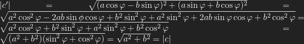 |c'|=\sqrt{(a\cos \varphi -b\sin \varphi)^2+(a\sin \varphi + b \cos \varphi)^2}= \sqrt{a^2\cos^2\varphi-2ab\sin \phi \cos \varphi + b^2 \sin^2 \varphi + a^2\sin^2 \varphi +2ab\sin \varphi \cos \varphi + b^2\cos^2 \varphi} = \sqrt{a^2\cos^2\varphi + b^2 \sin^2 \varphi + a^2\sin^2 \varphi +b^2\cos^2 \varphi} = \sqrt{(a^2 + b^2)(\sin^2 \varphi + \cos^2\varphi)} = \sqrt{a^2+b^2} = |c|