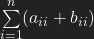 \sum\limits_{i=1}^{n}  (a_{ii}+b_{ii})