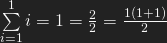 \sum\limits_{i=1}^1 i = 1 = \frac{2}{2} = \frac{1(1+1)}{2}