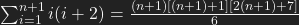 \sum_{i=1}^{n+1}i(i+2) = \frac{(n+1)[(n+1)+1][2(n+1)+7]}{6}