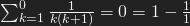 \sum_{k=1}^{0} \frac{1}{k(k+1)}=0=1-\frac{1}{1}