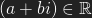 (a+bi) \in \mathbb{R}