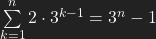 \sum\limits_{k=1}^n 2 \cdot 3^{k-1}=3^n -1