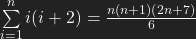 \sum\limits_{i=1}^n i(i+2) = \frac{n(n+1)(2n+7)}{6}