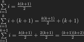 \sum\limits_{i=1}^k i = \frac{k(k+1)}{2} \\ \sum\limits_{i=1}^k i  + (k+1) = \frac{k(k+1)}{2} + (k+1) \\ \sum\limits_{i=1}^{k+1} i = \frac{k(k+1)}{2} + \frac{2(k+1)}{2} = \frac{(k+1)(k+2)}{2}