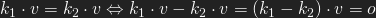 k_1\cdot v=k_2\cdot v \Leftrightarrow k_1\cdot v-k_2\cdot v=(k_1-k_2)\cdot v=o