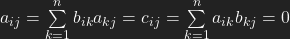 a_{ij} = \sum\limits_{k=1}^n b_{ik}a_{kj} =c_{ij} = \sum\limits_{k=1}^n a_{ik} b_{kj} =0