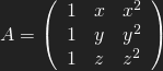 A= \left(\begin{array}{ccc}{1 &x &x^2 \\ 1 &y &y^2 \\ 1 &z &z^2} \end{array} \right)