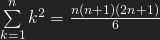 \sum\limits_{k=1}^{n}k^2 = \frac{n(n+1)(2n+1)}{6}