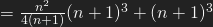 =\frac{n^{2}}{4(n+1)}(n+1)^{3}+(n+1)^{3}